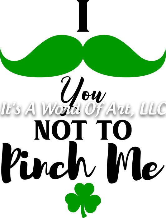 St. Patricks Day 17 - I mustache you not to pinch me Irish - Sublimation Transfer Set/Ready To Press Sublimation Transfer