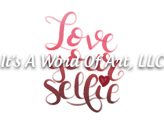 Valentines Day 143 - Love Your Selfie Ombre - Sublimation Transfer Set/Ready To Press Sublimation Transfer