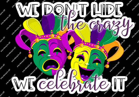 Mardi Gras 6 - We don't Hide the Crazy, We celebrate it - Sublimation Transfer Set/Ready To Press Sublimation Transfer/Sublimation Transfer