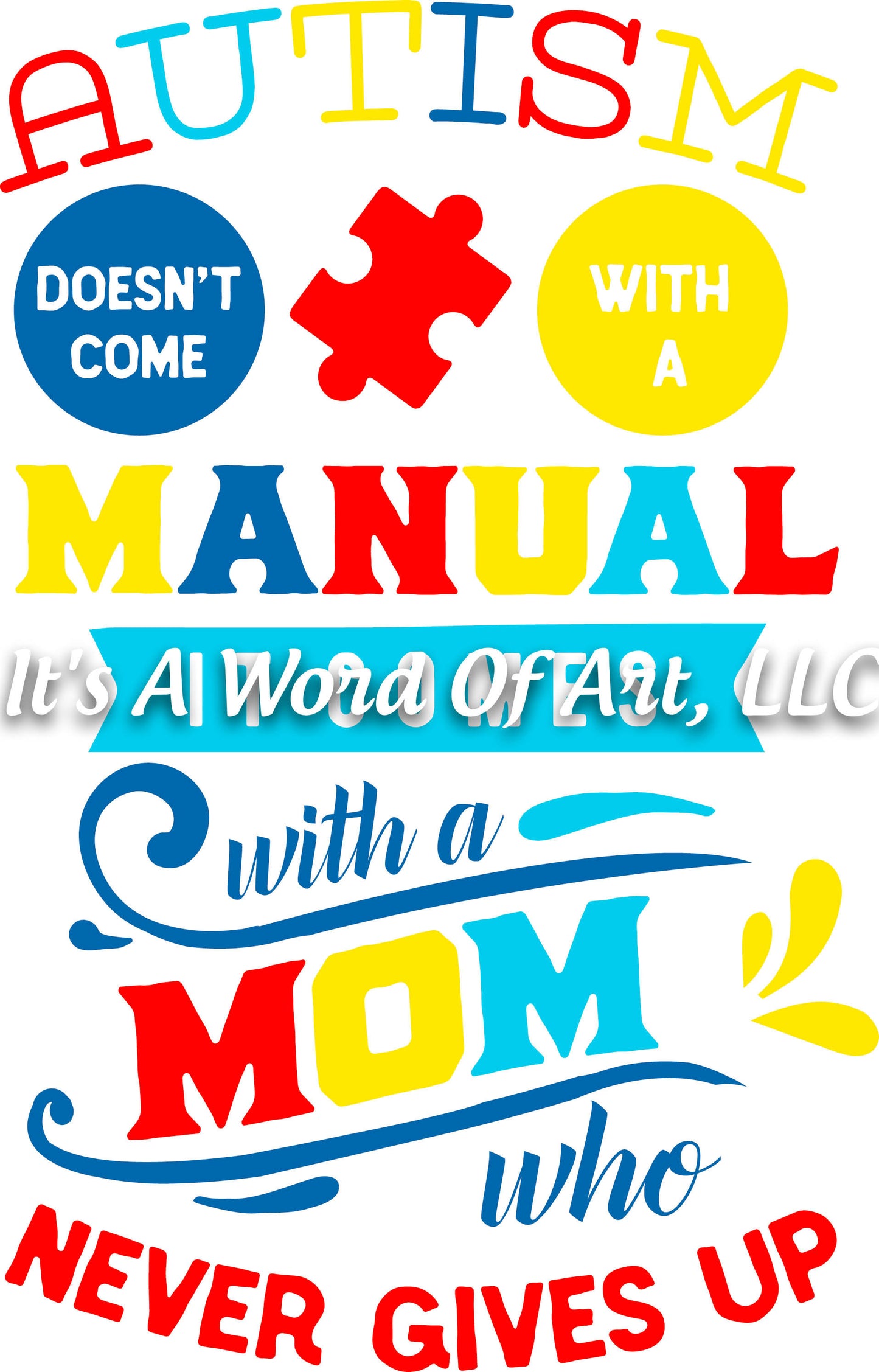 Autism 7 - Autism Doesn't Come With A Manual It Comes with a Mom Who Never Gives Up Awareness - Sublimation Transfer Set/Ready To Press