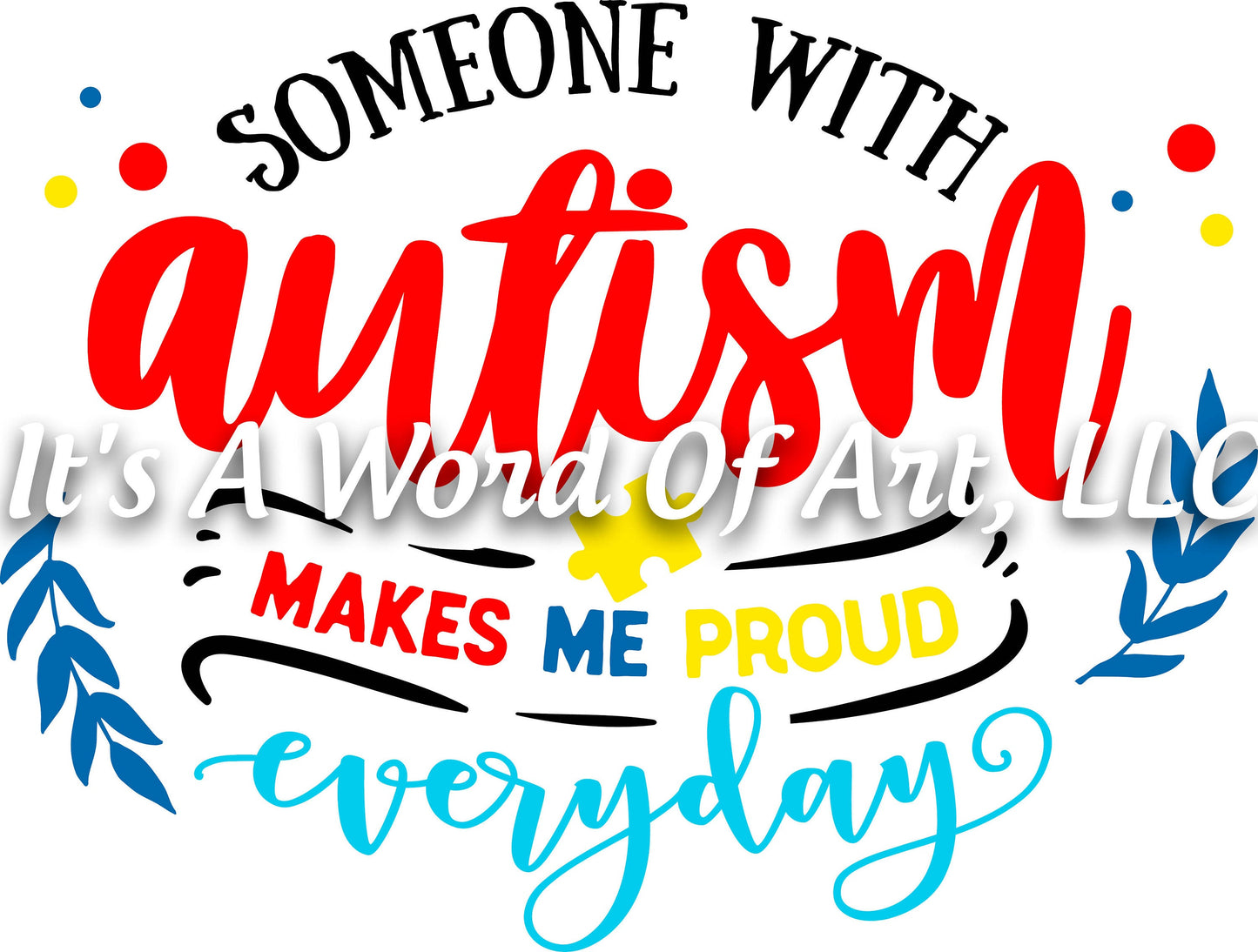 Autism 34 - Someone with Autism Makes Me Proud Everyday Autism Awareness - Sublimation Transfer Set/Ready To Press Sublimation Transfer