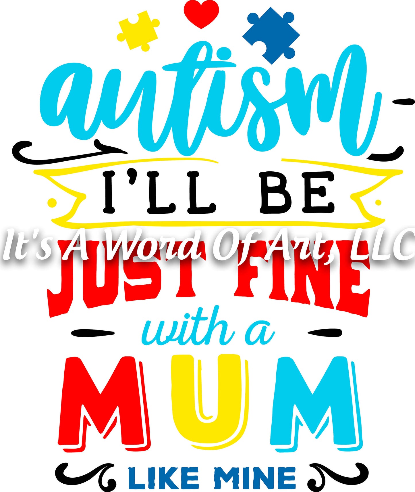 Autism 37 - Autism I'll be Just Fine With a Mum Like Mine Autism Awareness - Sublimation Transfer Set/Ready To Press Sublimation Transfer