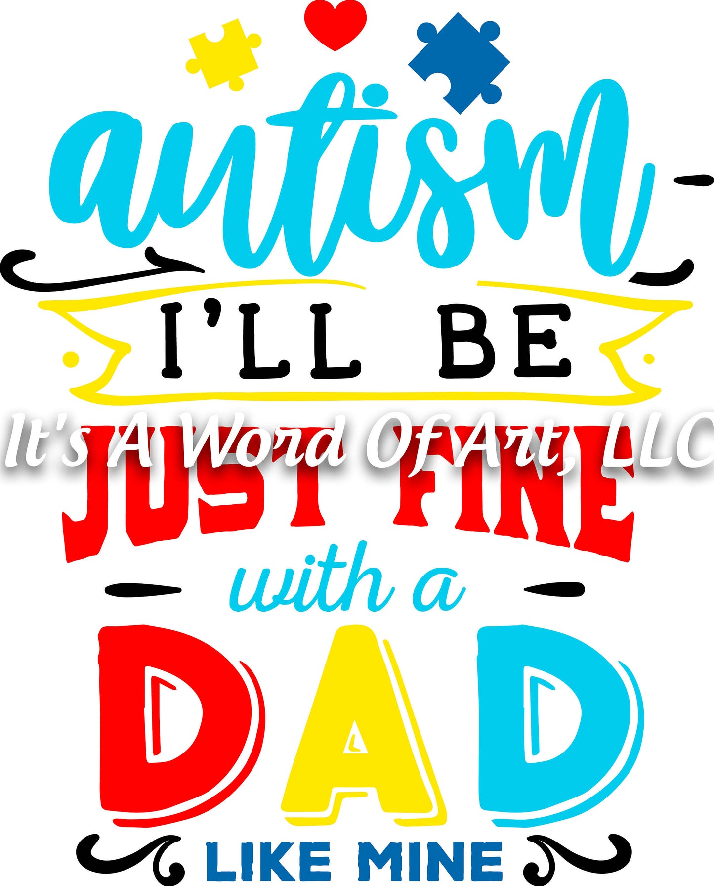 Autism 38 - Autism I'll be Just Fine With a Dad Like Mine Autism Awareness - Sublimation Transfer Set/Ready To Press Sublimation Transfer