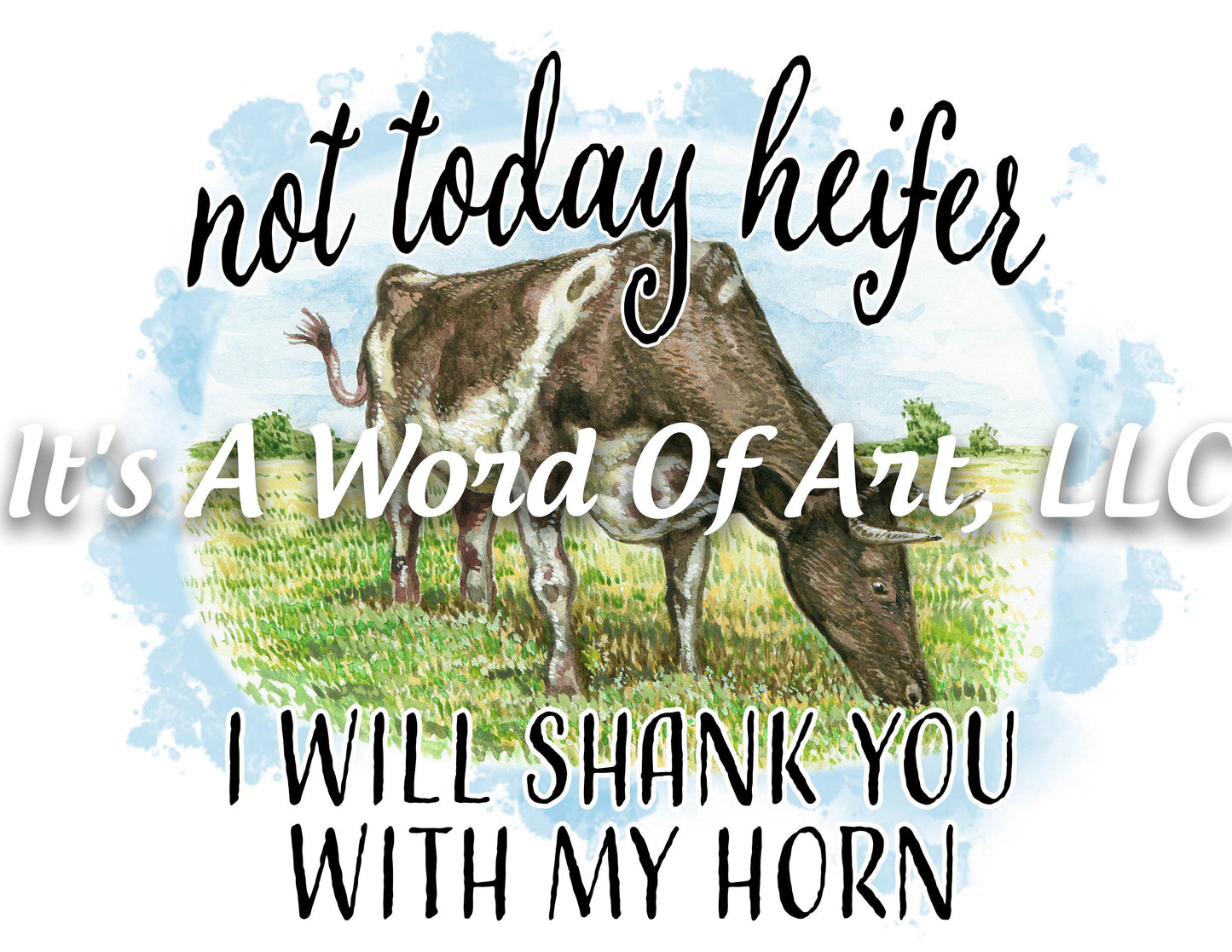 Animals 5 - Not Today Heifer I will Shank You With My Horn Cute Shirt Design - Sublimation Transfer Set/Ready To Press Sublimation Transfer