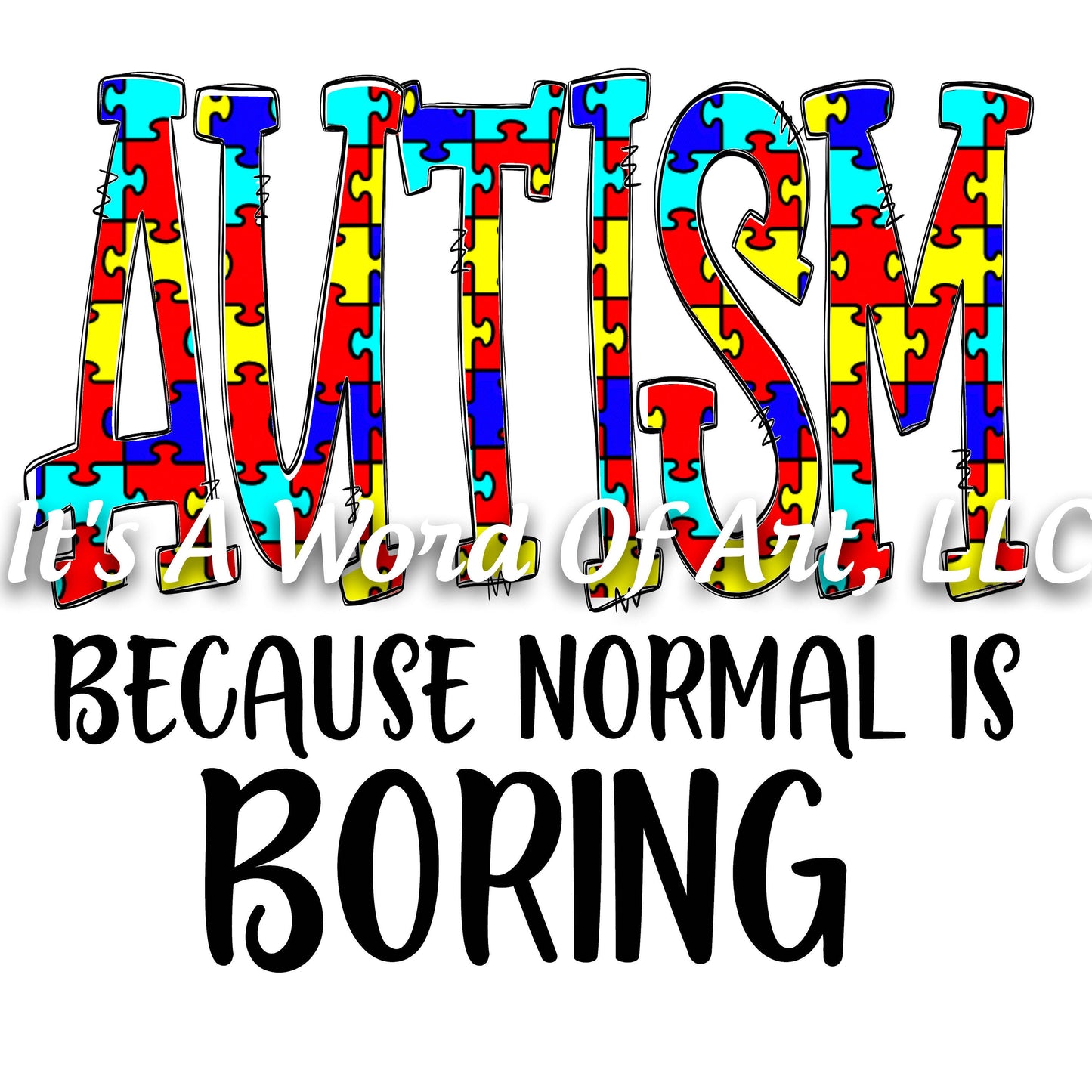 Autism 57 - Autism Because Normal Is Boring - Sublimation Transfer Set/Ready To Press Sublimation Transfer - Autism Awareness - Puzzle