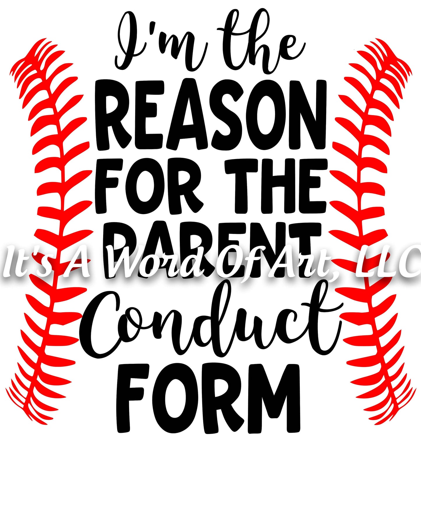 Baseball 15 - I'm The Reason For The Parent Conduct Form - Sublimation Transfer Set/Ready To Press Sublimation Transfer/Sublimation Transfer