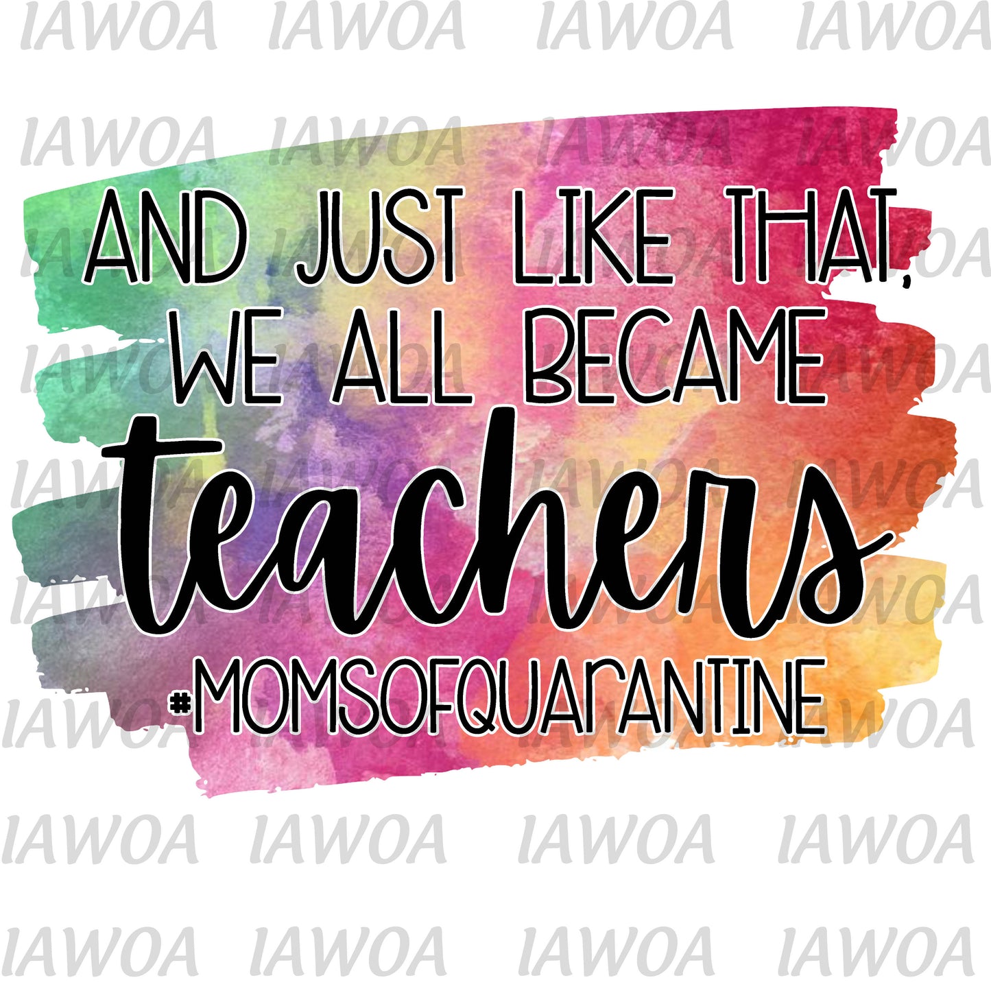 COVID 12 - And Just Like That We All Became Teachers Moms of Quarantine - Sublimation Transfer Set/Ready To Press Sublimation Transfer/