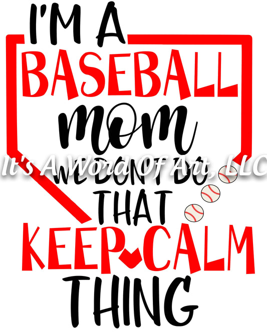 Baseball 4 - Baseball Mom We Don't Do That Keep Calm - Sublimation Transfer Set/Ready To Press Sublimation Transfer/Sublimation Transfer