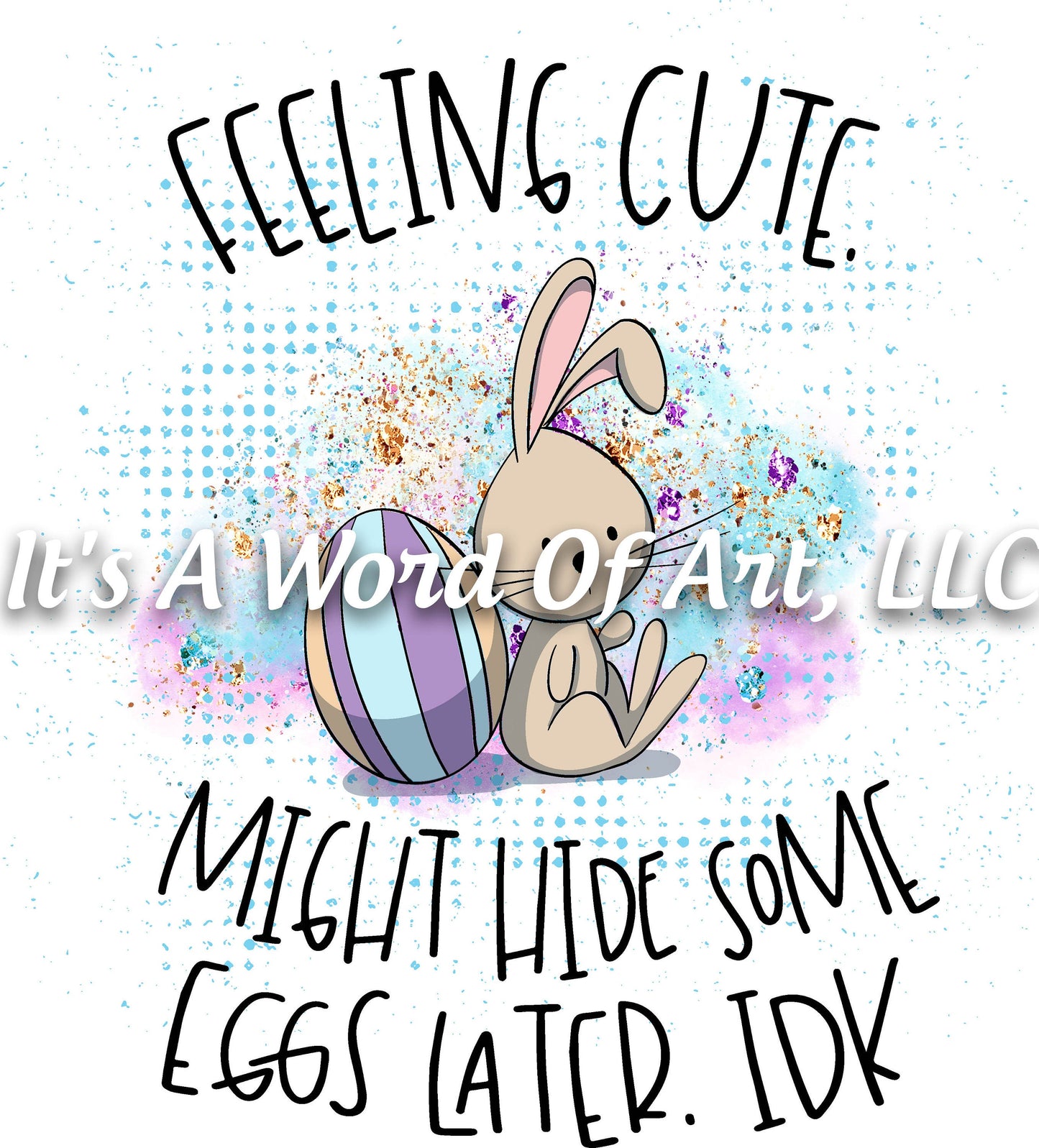 Easter 1 - Feelin Cute Might Hide Some Eggs Later - Sublimation Transfer Set/Ready To Press Sublimation Transfer/Sublimation Transfer