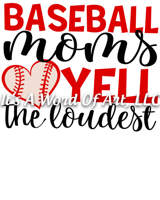Baseball 42 - Baseball Moms Yell the Loudest Baseball Mom- Sublimation Transfer Set/Ready To Press Sublimation Transfer/Sublimation Transfer