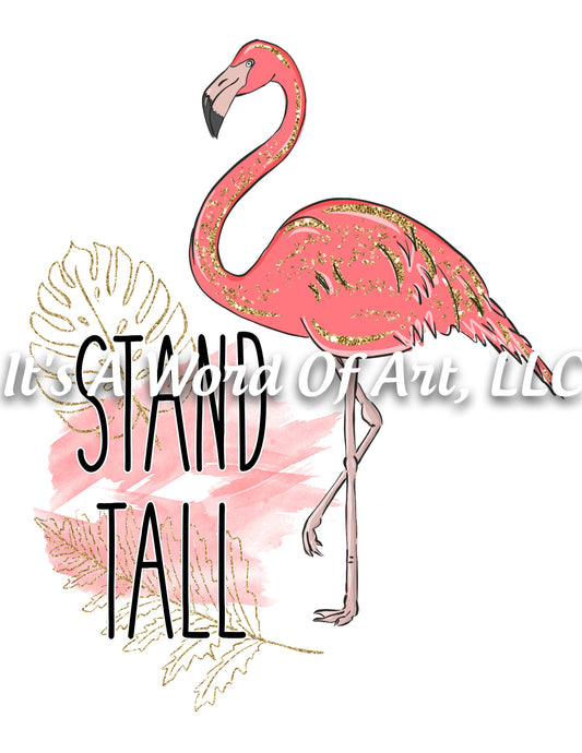 Animals 46 - Stand Tall Flamingo Floral Cute Funny T-Shirt - Sublimation Transfer Set/Ready To Press Sublimation Transfer