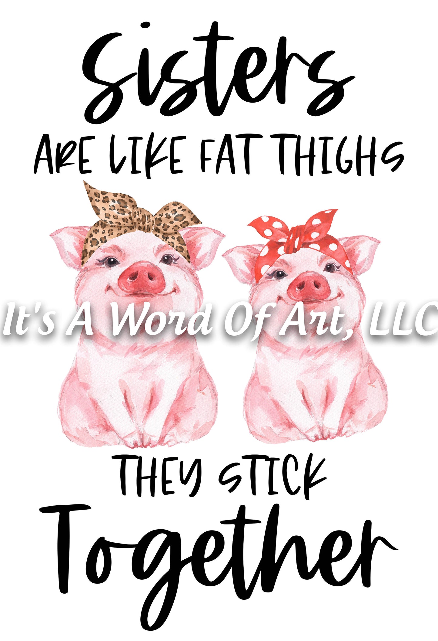 Animals 57- Sisters are like Fat Thighs They Stick Together Cute Funny TShirt - Sublimation Transfer Set/Ready To Press Sublimation Transfer