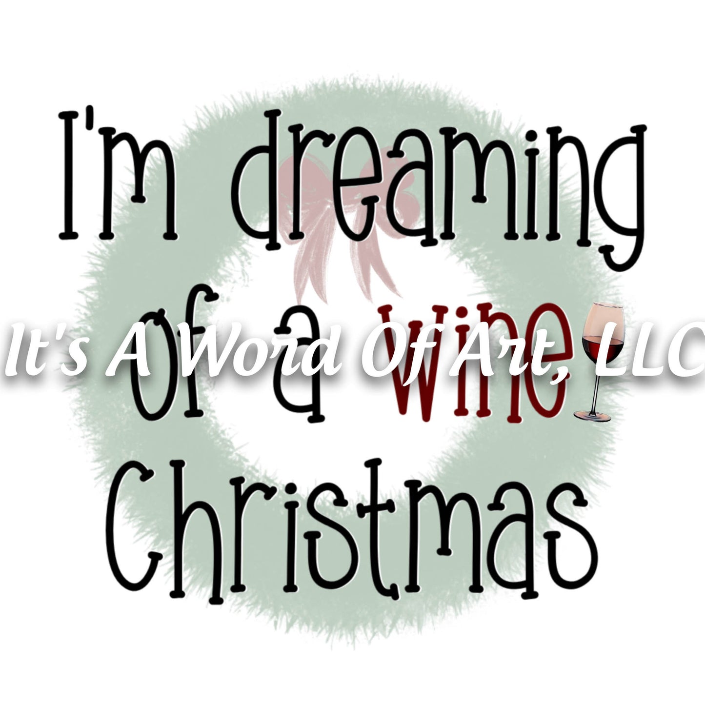 Christmas 314 - I'm dreaming of a Wine Christmas Wreath - Sublimation Transfer Set/Ready To Press Sublimation Transfer