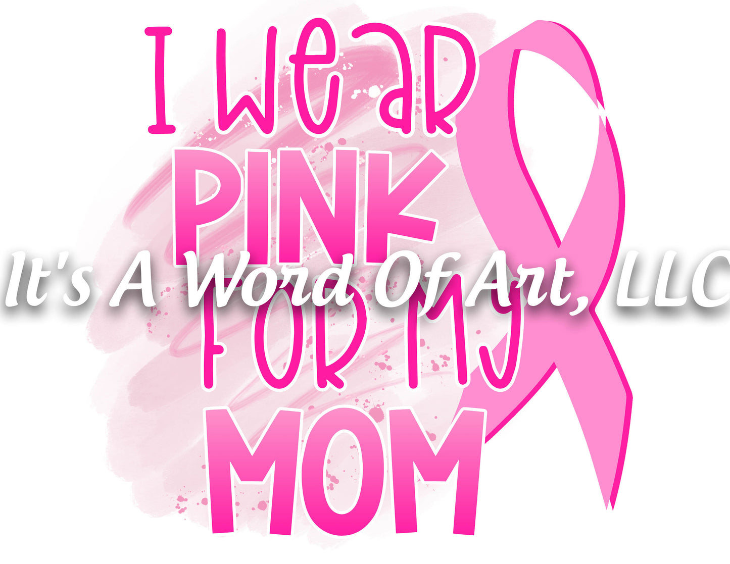Breast Cancer Awareness 09 - I Wear Pink for My Mom Awareness Ribbon - Sublimation Transfer Set/Ready To Press Sublimation Transfer