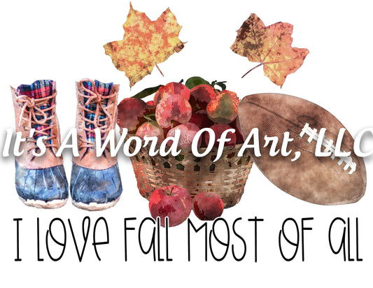 Fall 34 - I Love Fall Most of All Apples Boots Leaves Autumn - Sublimation Transfer Set/Ready To Press Sublimation Transfer Sub Transfer