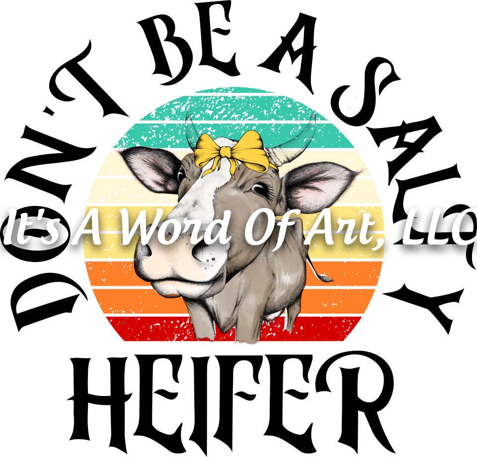 Animals 48 - Don't Be a Salty Heifer Cow Rainbow Funny T-Shirt - Sublimation Transfer Set/Ready To Press Sublimation Transfer