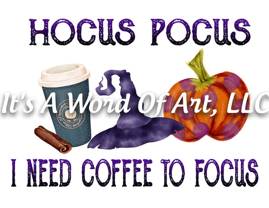 Fall 20 - Hocus Pocus I Need Coffee To Focus Fall Leaves Autumn - Sublimation Transfer Set/Ready To Press Sublimation Transfer Sub Transfer